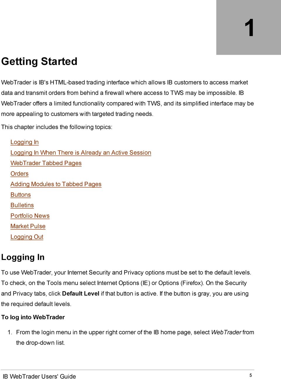 This chapter includes the fllwing tpics: Lgging In Lgging In When There is Already an Active Sessin WebTrader Tabbed Pages Orders Adding Mdules t Tabbed Pages Buttns Bulletins Prtfli News Market