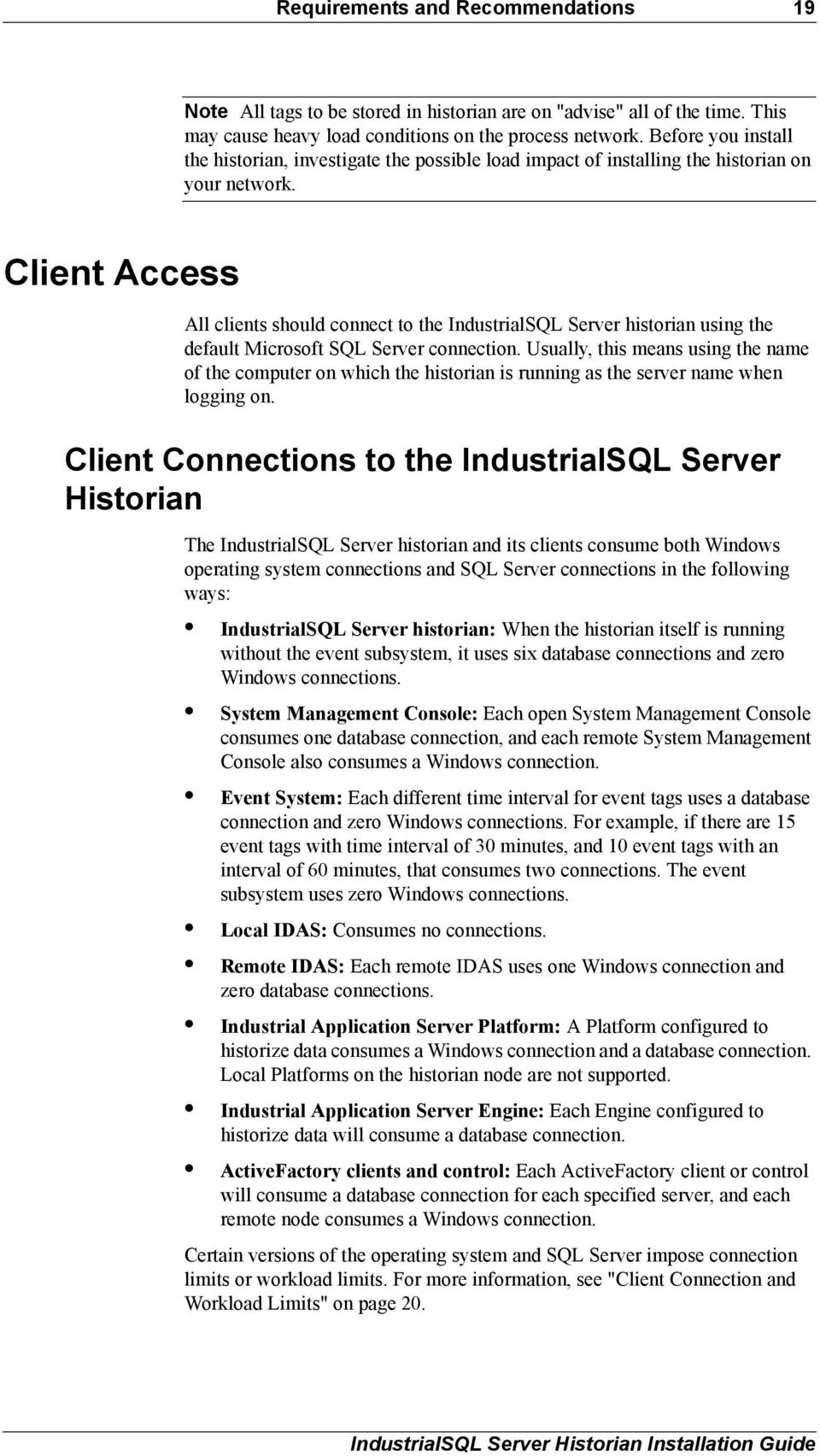 Client Access All clients should connect to the IndustrialSQL Server historian using the default Microsoft SQL Server connection.