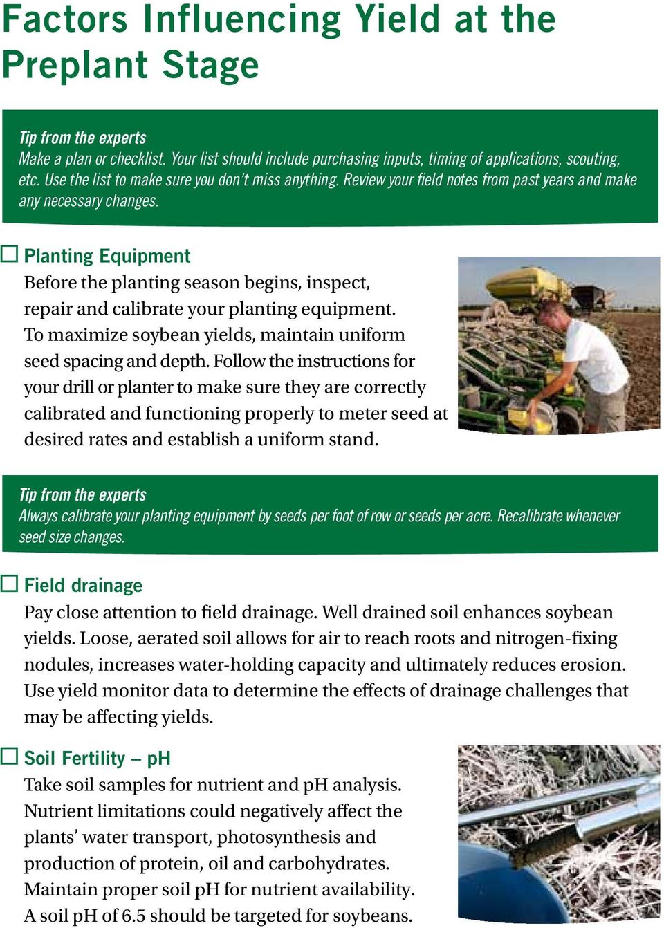 Planting Equipment Before the planting season begins, inspect, repair and calibrate your planting equipment. To maximize soybean yields, maintain uniform seed spacing and depth.