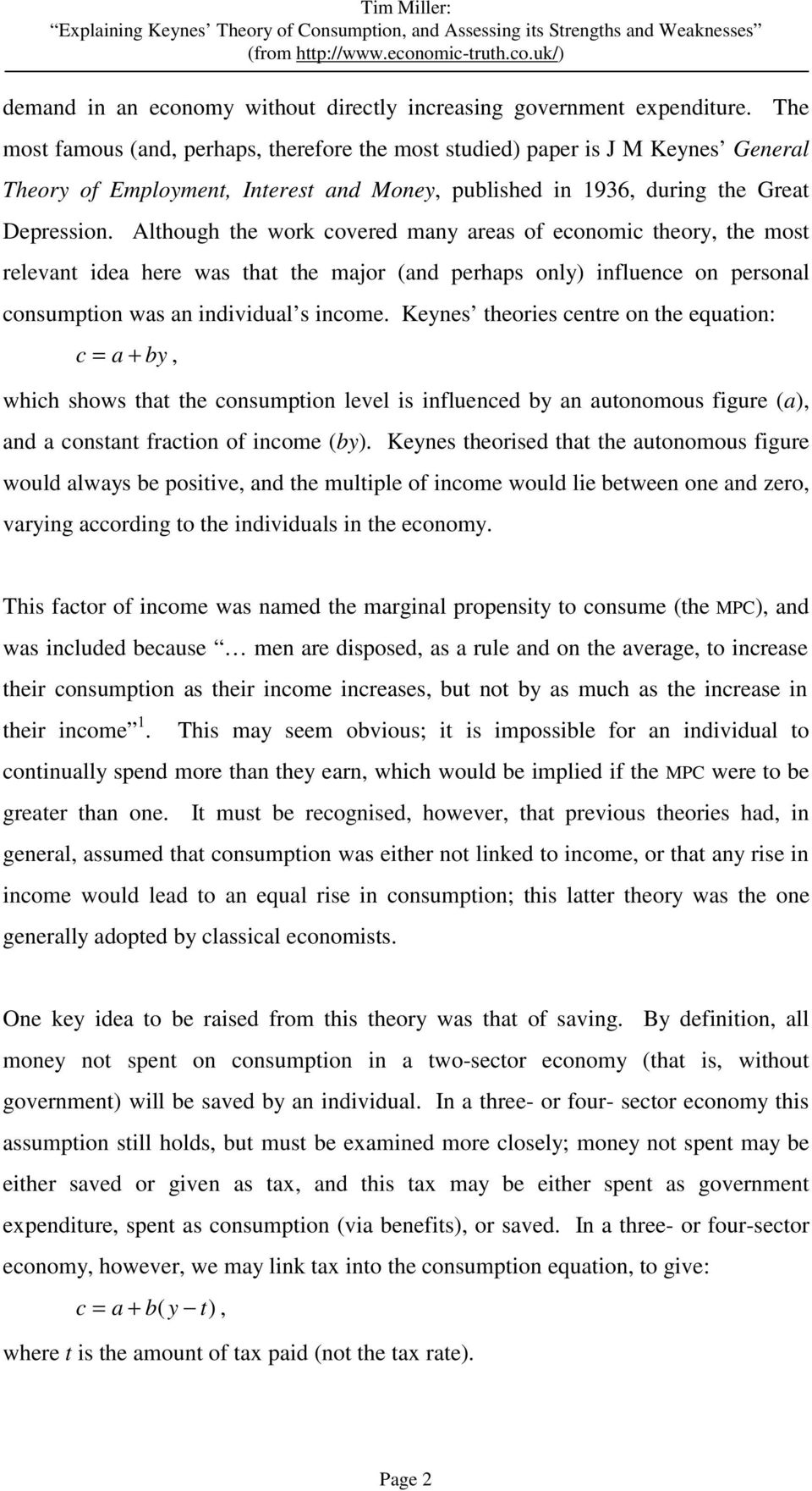 The Although the work covered many areas of economic theory, the most relevant idea here was that the major (and perhaps only) influence on personal consumption was an individual s income.