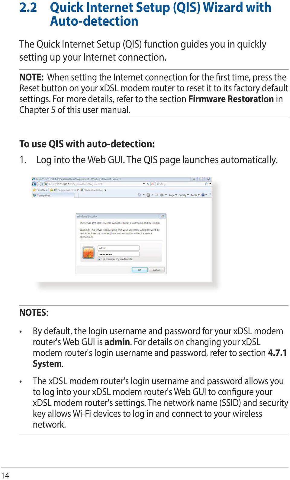 For more details, refer to the section Firmware Restoration in Chapter 5 of this user manual. To use QIS with auto-detection: 1. Log into the Web GUI. The QIS page launches automatically.