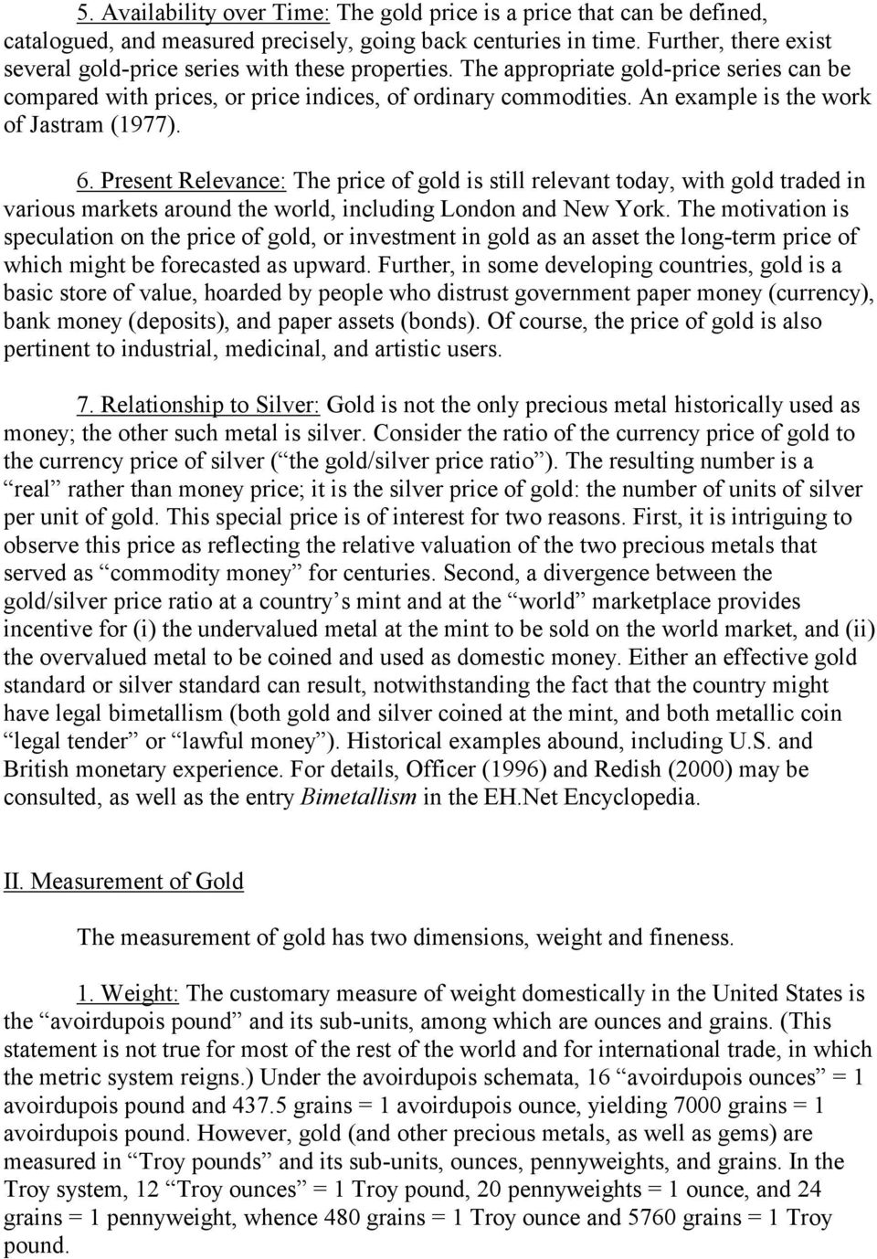 An example is the work of Jastram (1977). 6. Present Relevance: The price of gold is still relevant today, with gold traded in various markets around the world, including London and New York.