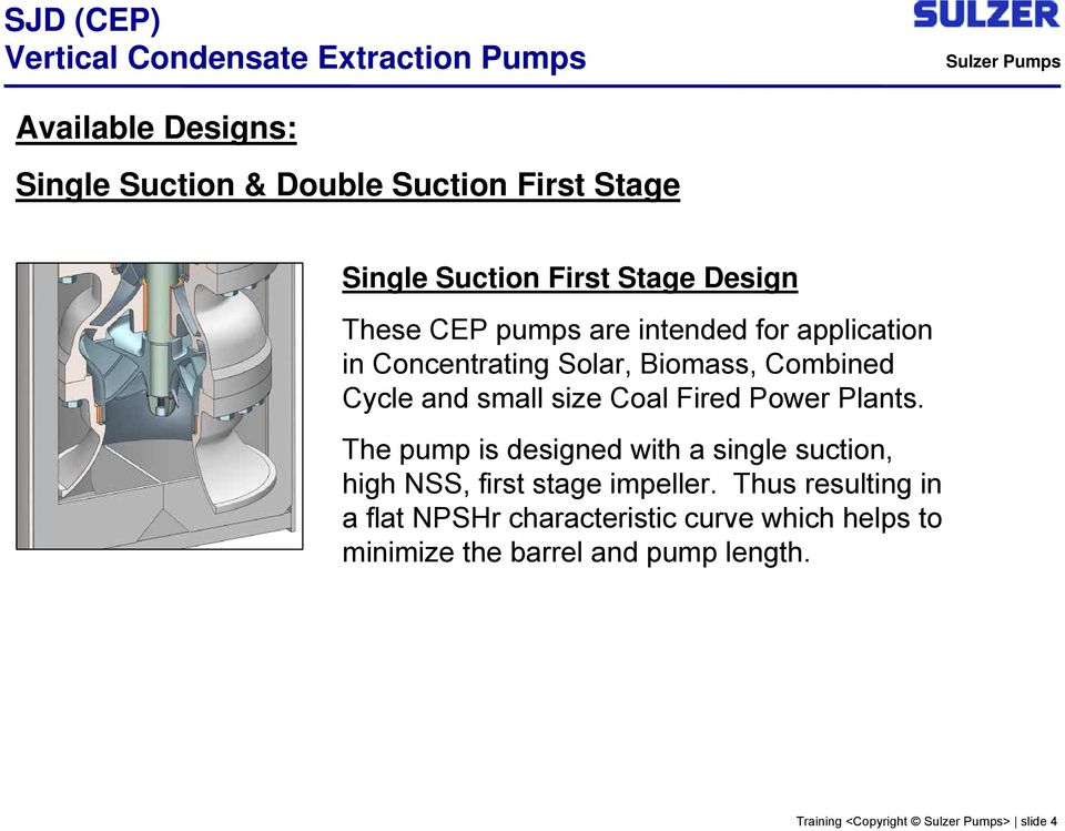 Power Plants. The pump is designed with a single suction, high NSS, first stage impeller.