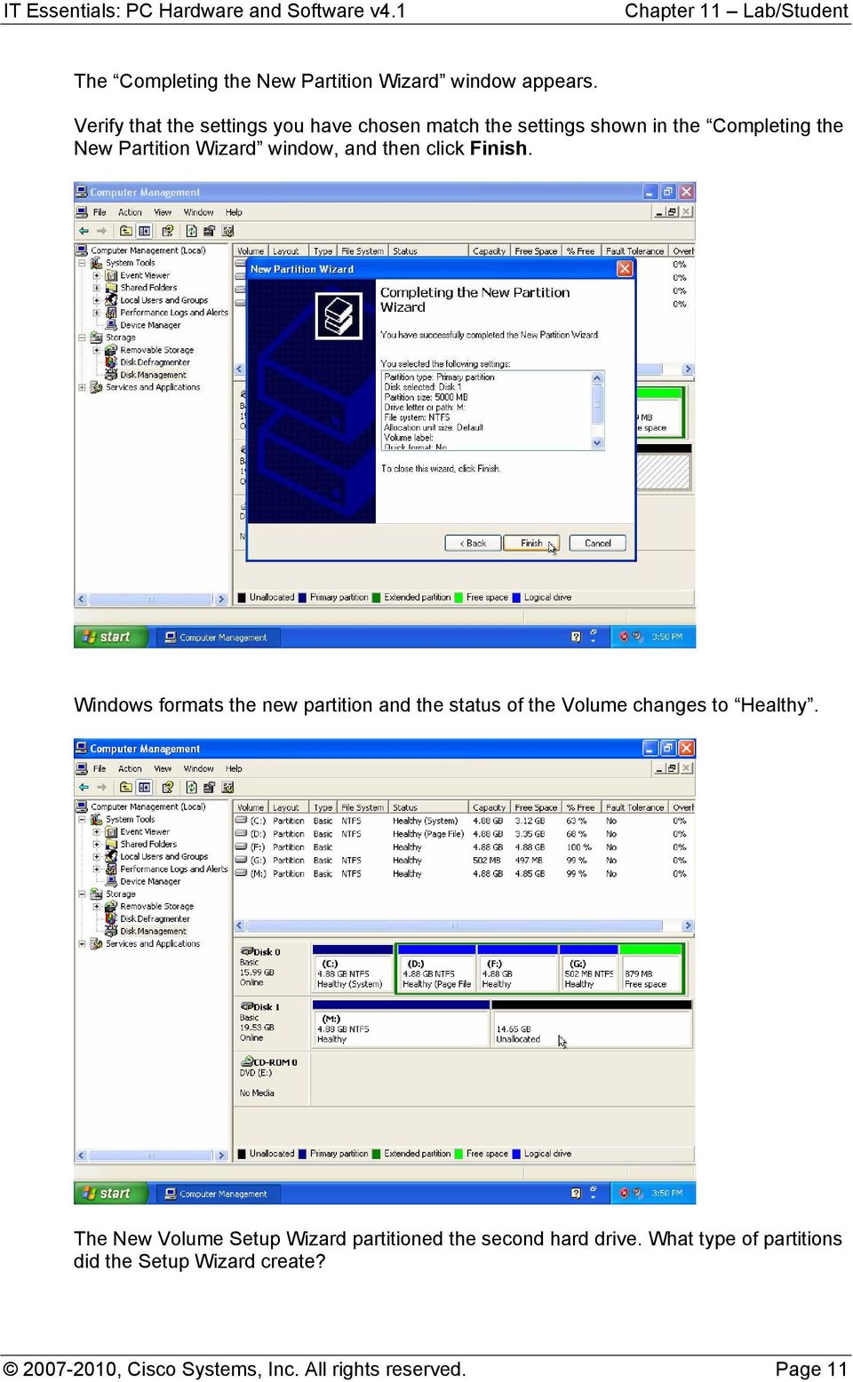 window, and then click Finish. Windows formats the new partition and the status of the Volume changes to Healthy.