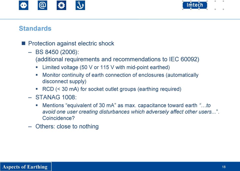 RCD (< 30 ma) for socket outlet groups (earthing required) STANAG 1008: Mentions equivalent of 30 ma as max.