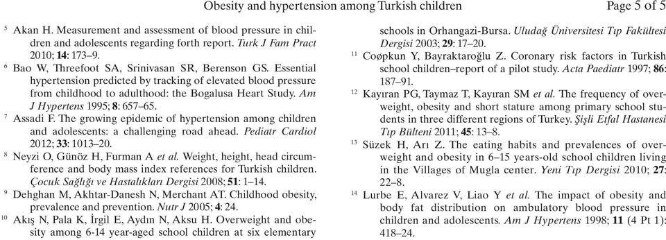 Am J Hypertens 1995; 8: 657 65. 7 Assadi F. The growing epidemic of hypertension among children and adolescents: a challenging road ahead. Pediatr Cardiol 2012; 33: 1013 20.