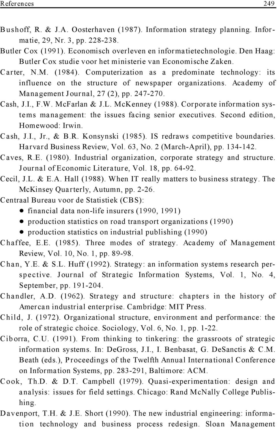 Academy of Management Journal, 27 (2), pp. 247-270. Cash, J.I., F.W. McFarlan & J.L. McKenney (1988). Corporate information systems management: the issues facing senior executives.