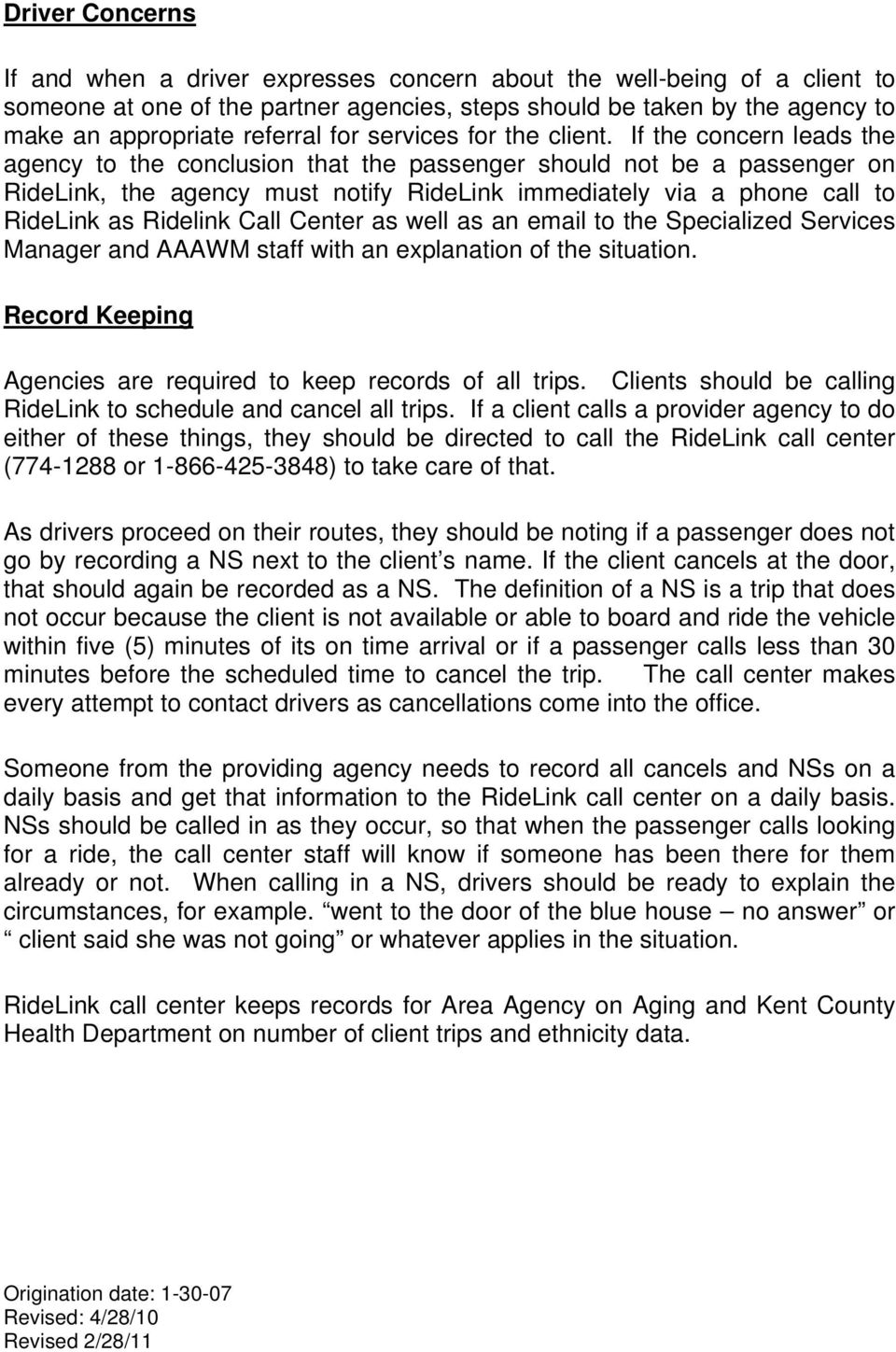 If the concern leads the agency to the conclusion that the passenger should not be a passenger on RideLink, the agency must notify RideLink immediately via a phone call to RideLink as Ridelink Call