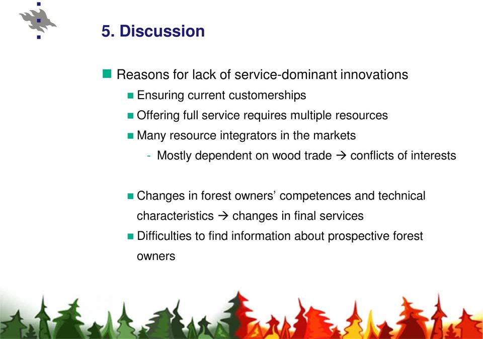 dependent on wood trade conflicts of interests Changes in forest owners competences and