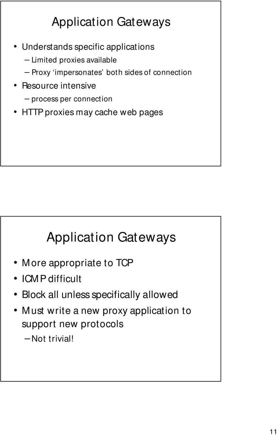 may cache web pages Application Gateways More appropriate to TCP ICMP difficult Block all