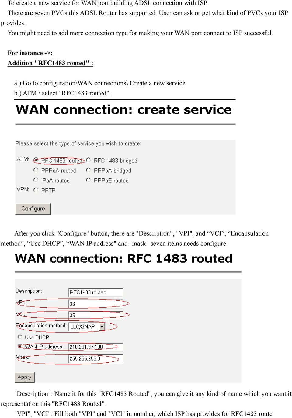 ) Go to configuration\wan connections\ Create a new service b.) ATM \ select "RFC1483 routed".