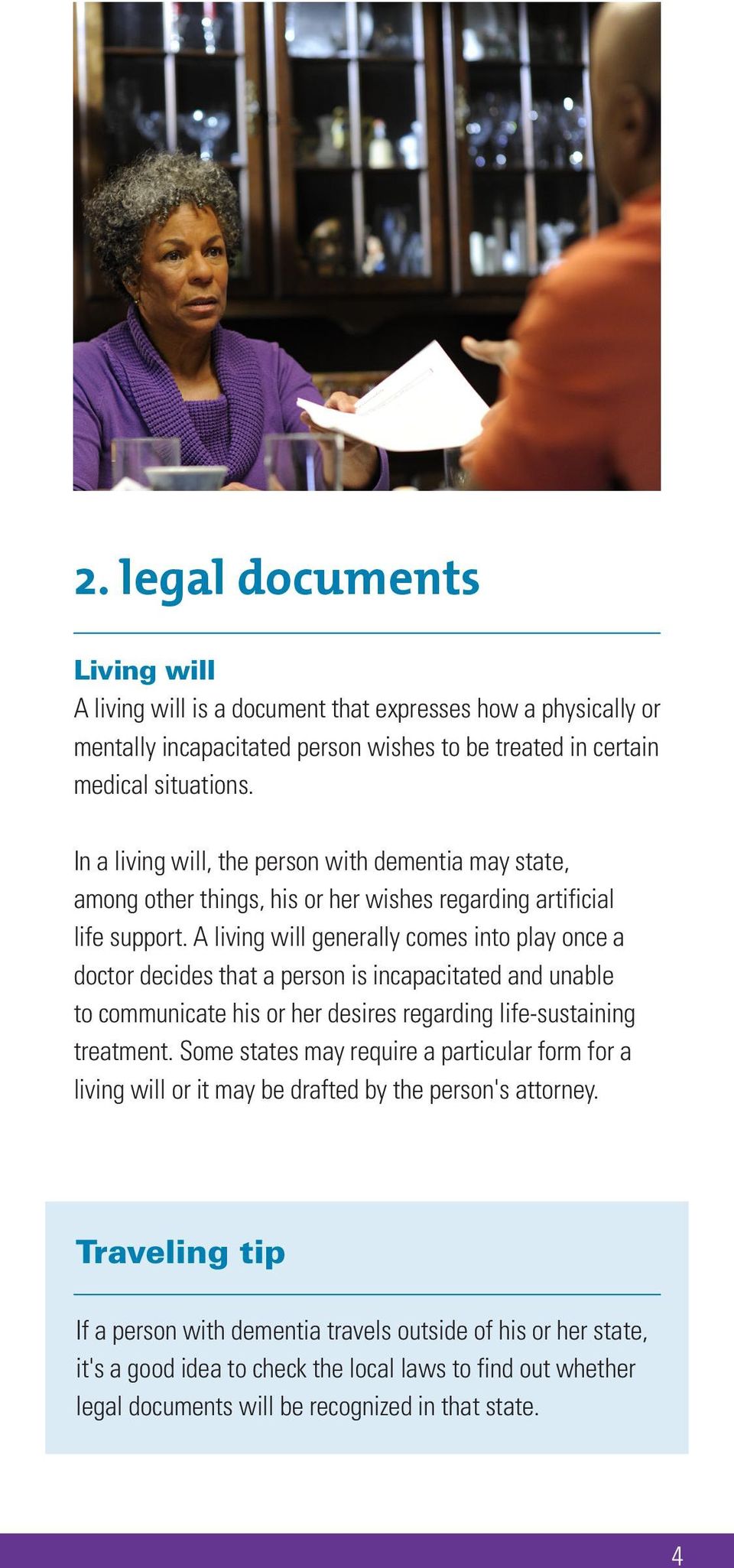 A living will generally comes into play once a doctor decides that a person is incapacitated and unable to communicate his or her desires regarding life-sustaining treatment.