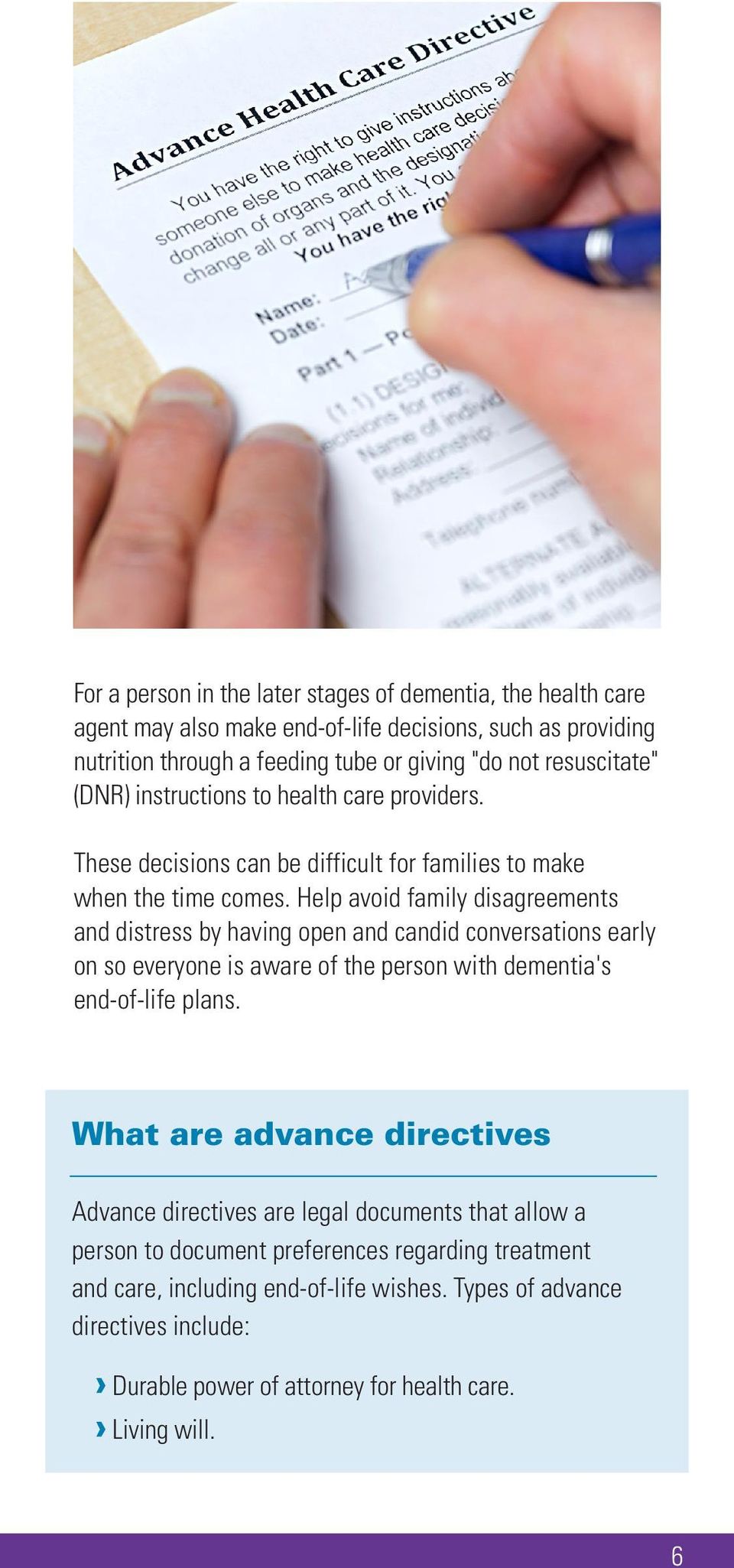 Help avoid family disagreements and distress by having open and candid conversations early on so everyone is aware of the person with dementia's end-of-life plans.