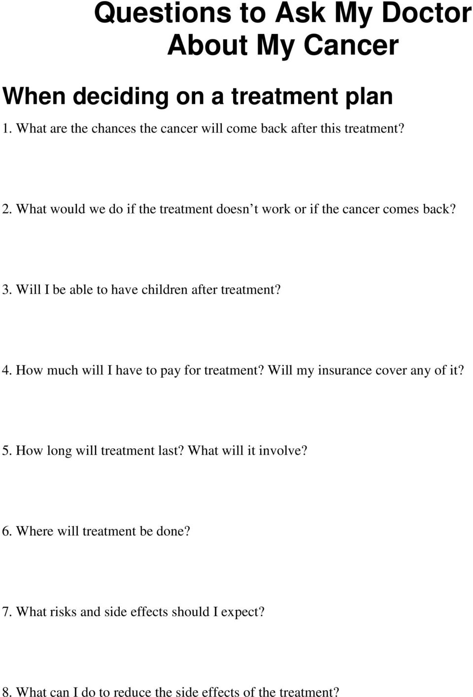 How much will I have to pay for treatment? Will my insurance cover any of it? 5. How long will treatment last? What will it involve? 6.