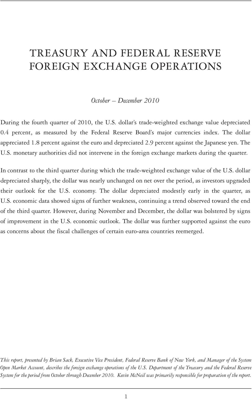 monetary authorities did not intervene in the foreign exchange markets during the quarter. In contrast to the third quarter during which the trade-weighted exchange value of the U.S.