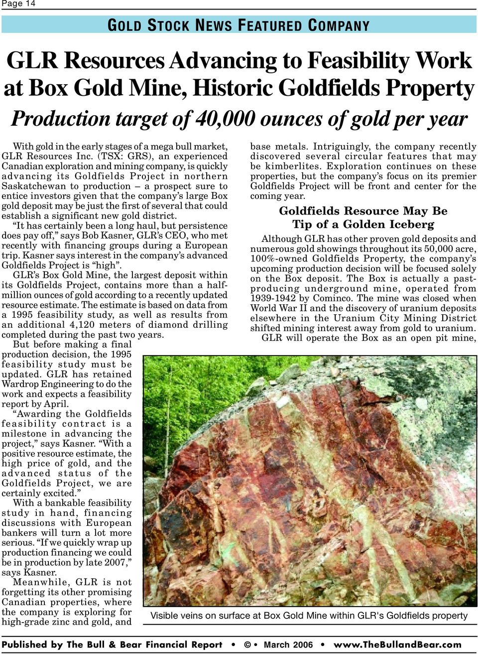 (TSX: GRS), an experienced Canadian exploration and mining company, is quickly advancing its Goldfields Project in northern Saskatchewan to production a prospect sure to entice investors given that