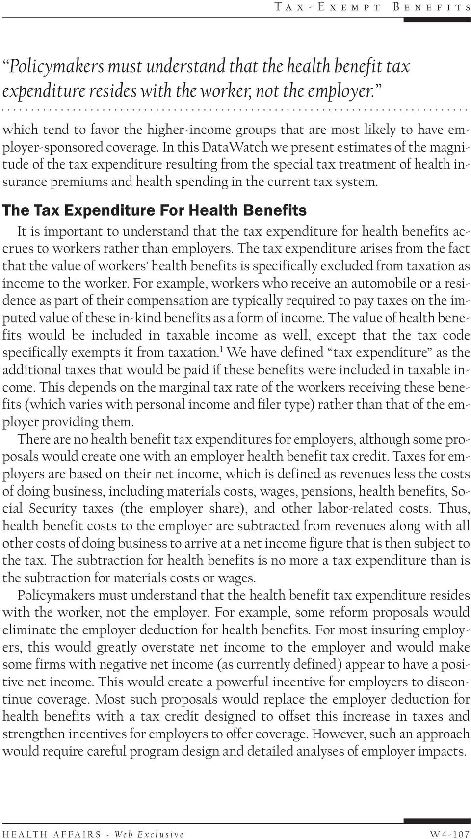 In this DataWatch we present estimates of the magnitude of the tax expenditure resulting from the special tax treatment of health insurance premiums and health spending in the current tax system.