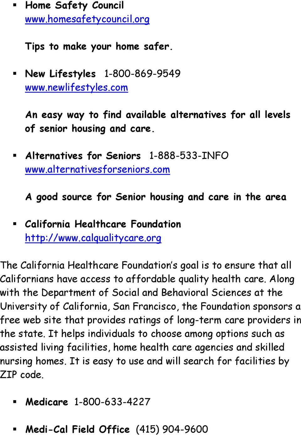 com A good source for Senior housing and care in the area California Healthcare Foundation http://www.calqualitycare.