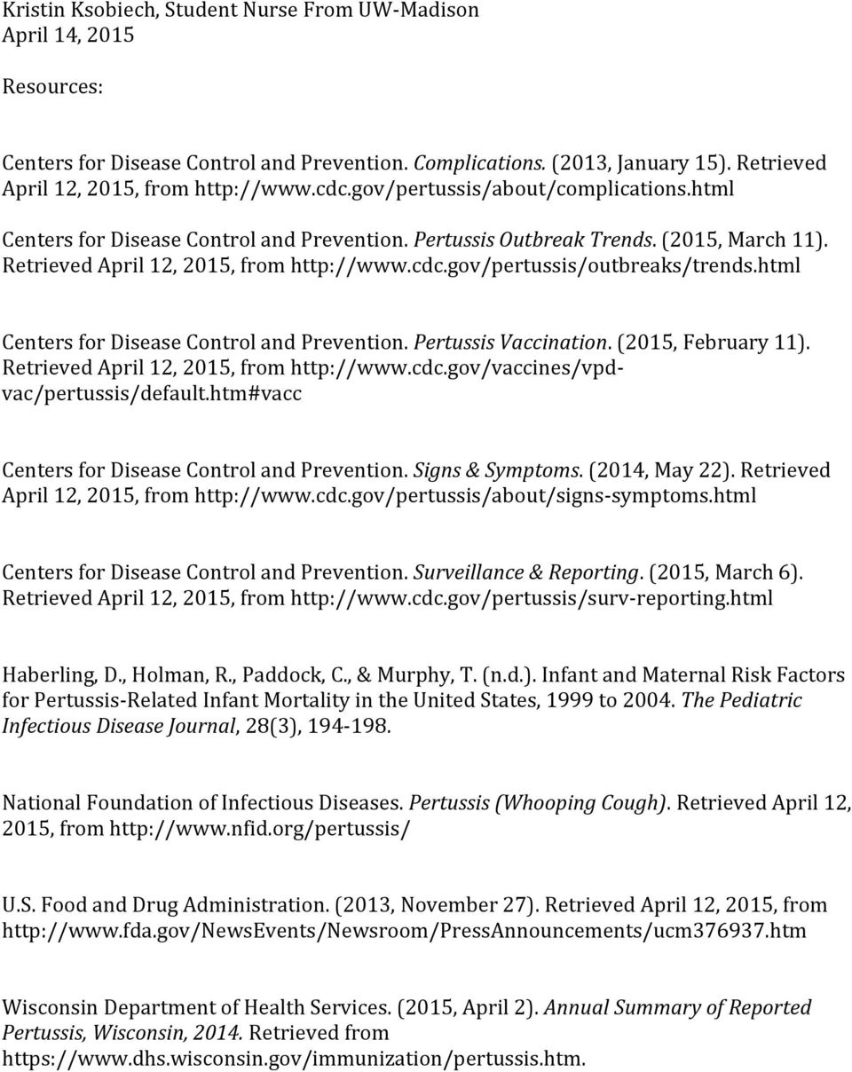 html Centers for Disease Control and Prevention. Pertussis Vaccination. (2015, February 11). Retrieved April 12, 2015, from http://www.cdc.gov/vaccines/vpdvac/pertussis/default.