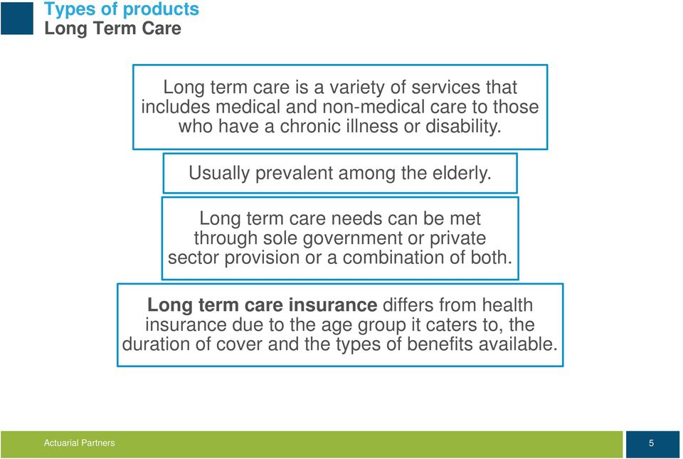 Long term care needs can be met through sole government or private sector provision or a combination of both.
