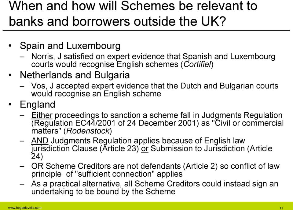 that the Dutch and Bulgarian courts would recognise an English scheme England Either proceedings to sanction a scheme fall in Judgments Regulation (Regulation EC44/2001 of 24 December 2001) as "Civil