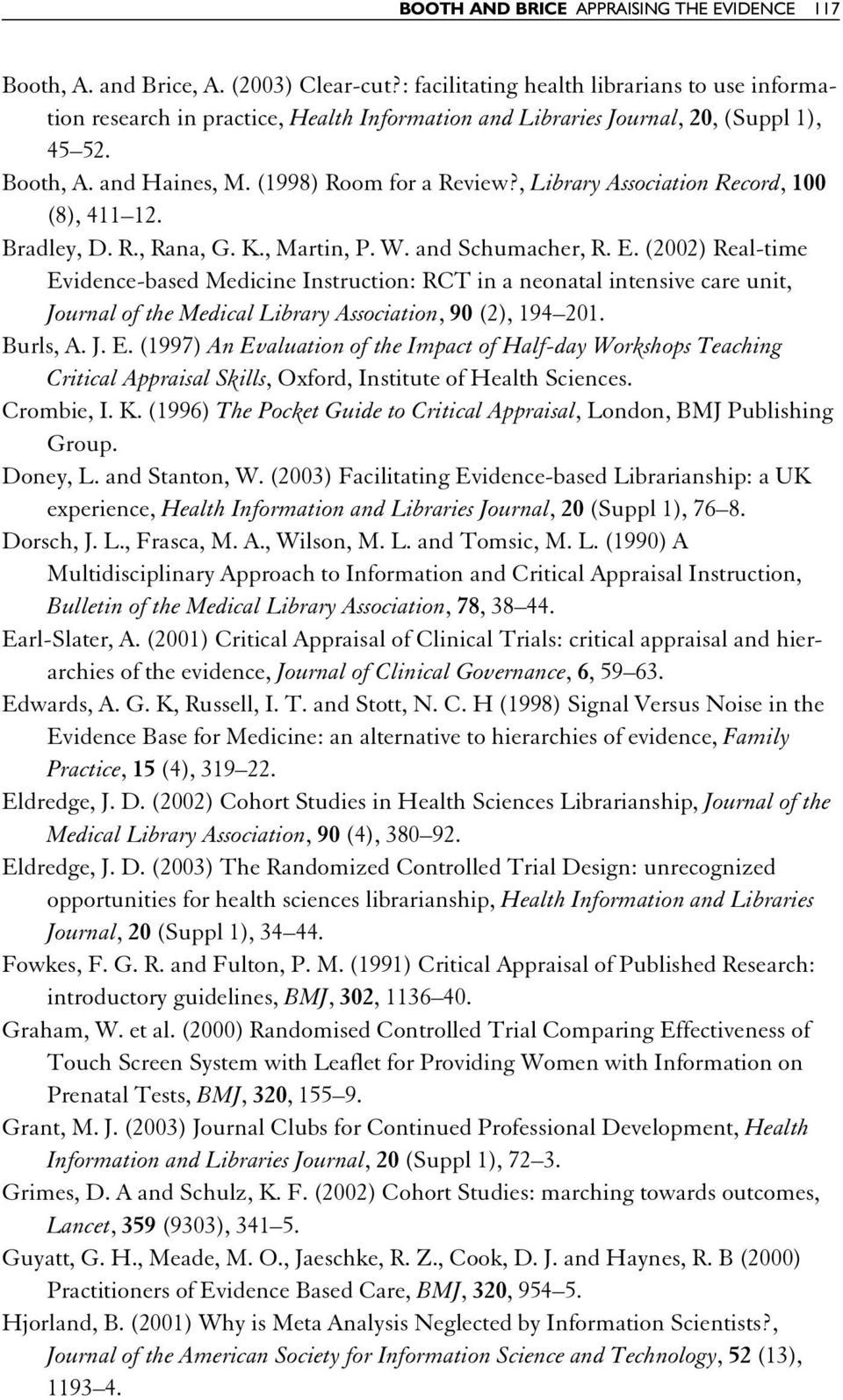 , Library Association Record, 100 (8), 411 12. Bradley, D. R., Rana, G. K., Martin, P. W. and Schumacher, R. E.