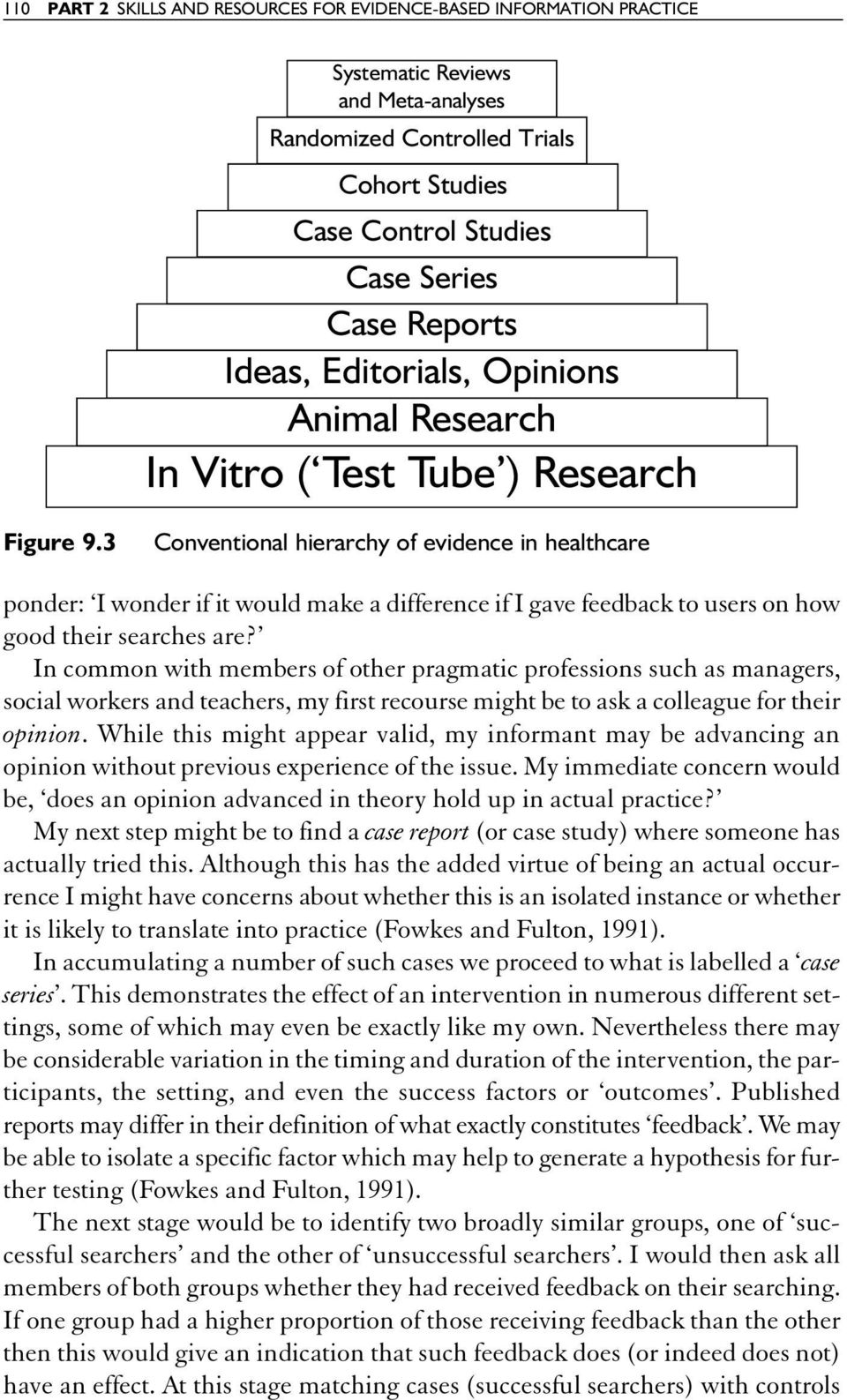 3 Conventional hierarchy of evidence in healthcare ponder: I wonder if it would make a difference if I gave feedback to users on how good their searches are?