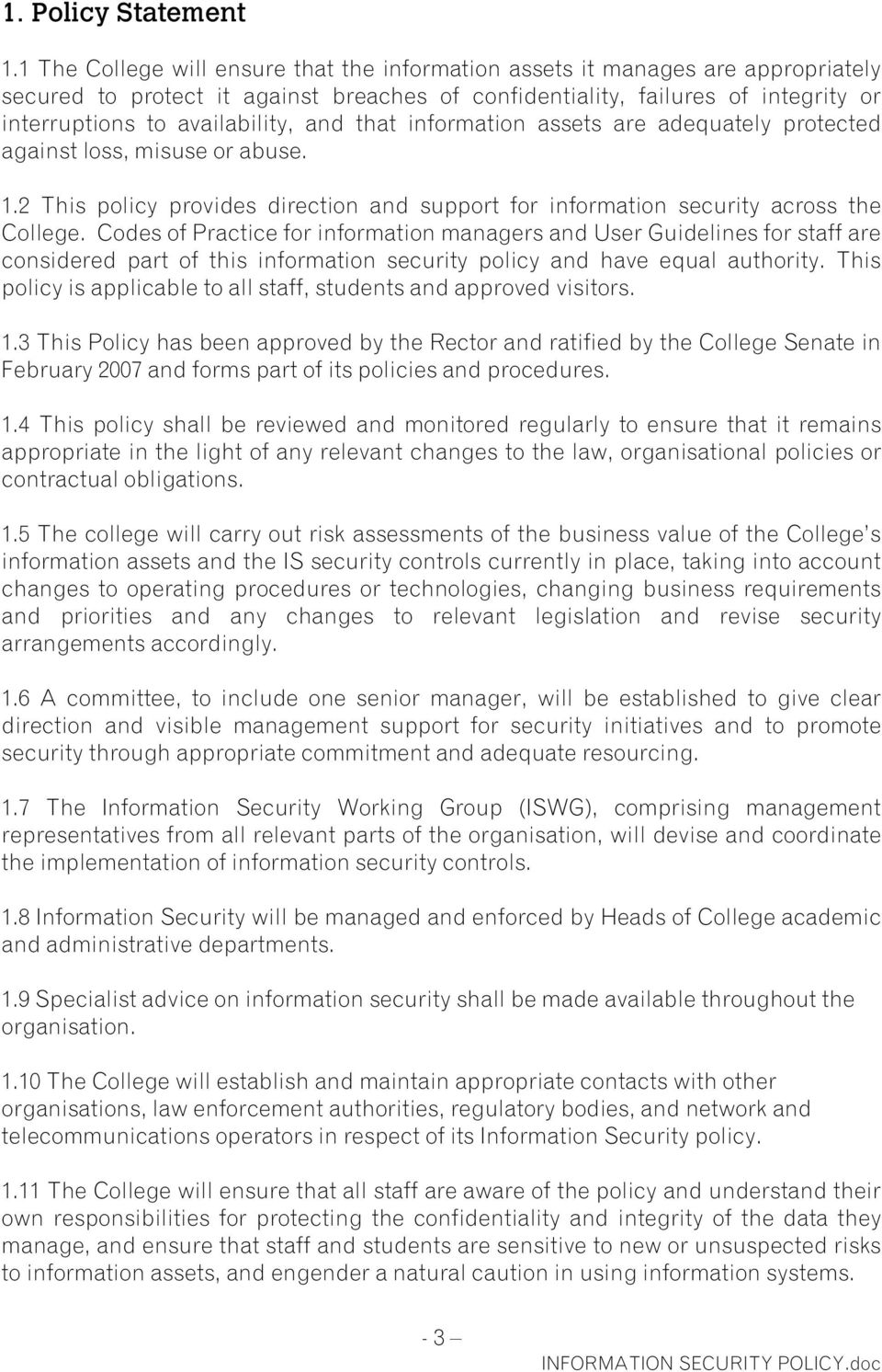 and that information assets are adequately protected against loss, misuse or abuse. 1.2 This policy provides direction and support for information security across the College.