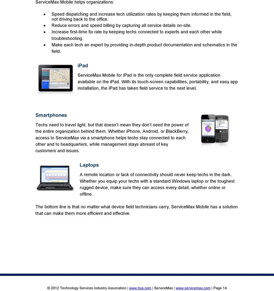 Make each tech an expert by providing in-depth product documentation and schematics in the field. ipad ServiceMax Mobile for ipad is the only complete field service application available on the ipad.