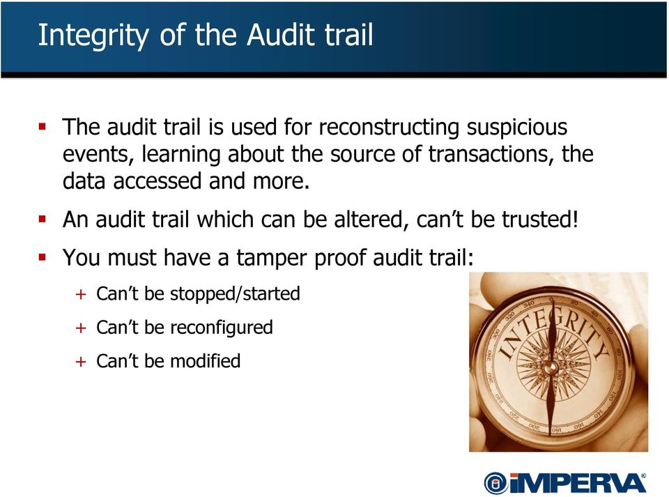 An audit trail which can be altered, can t be trusted!