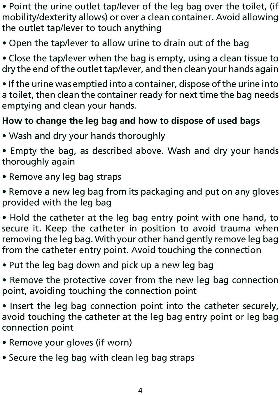 outlet tap/lever, and then clean your hands again If the urine was emptied into a container, dispose of the urine into a toilet, then clean the container ready for next time the bag needs emptying