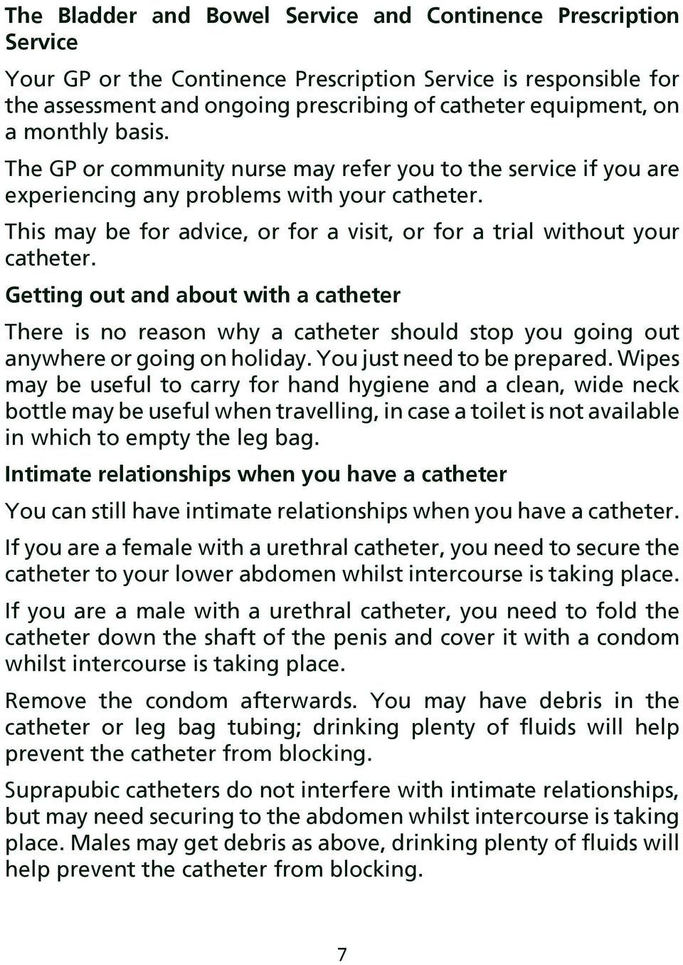 This may be for advice, or for a visit, or for a trial without your catheter.
