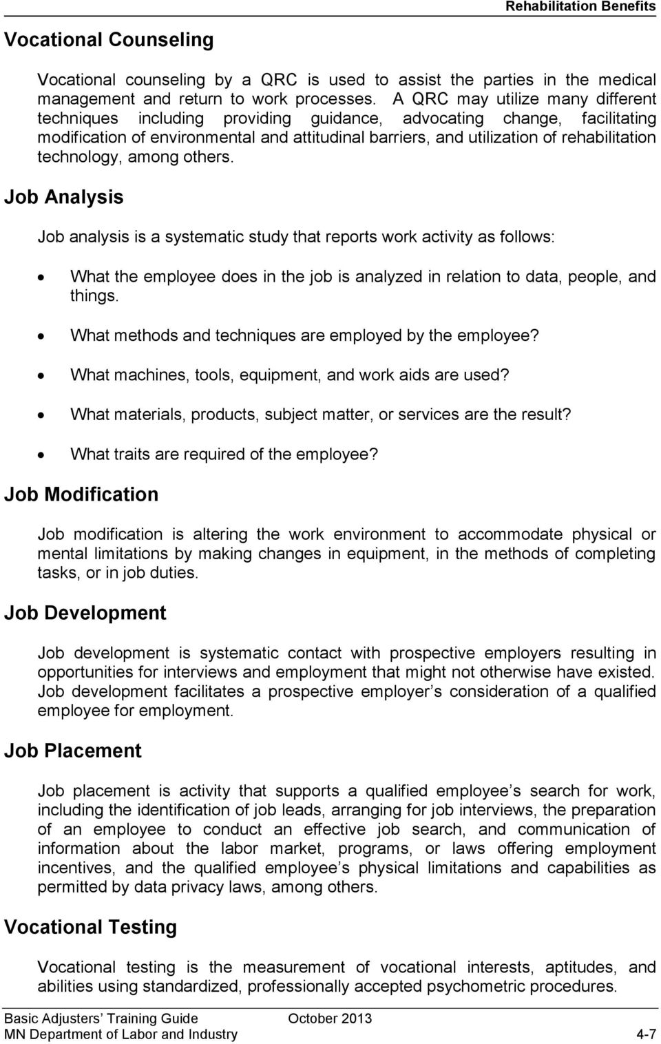 technology, among others. Job Analysis Job analysis is a systematic study that reports work activity as follows: What the employee does in the job is analyzed in relation to data, people, and things.