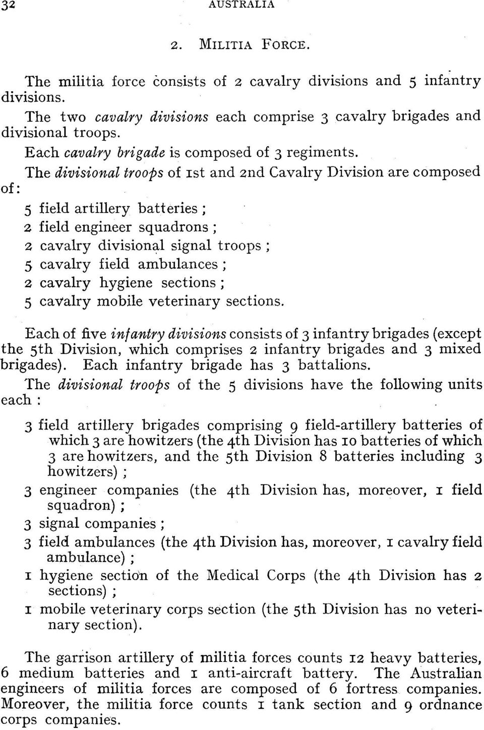 The divisional troops of ist and 2nd Cavalry Division are composed of: 5 field artillery batteries; 2 field engineer squadrons; 2 cavalry divisional signal troops; 5 cavalry field ambulances; z