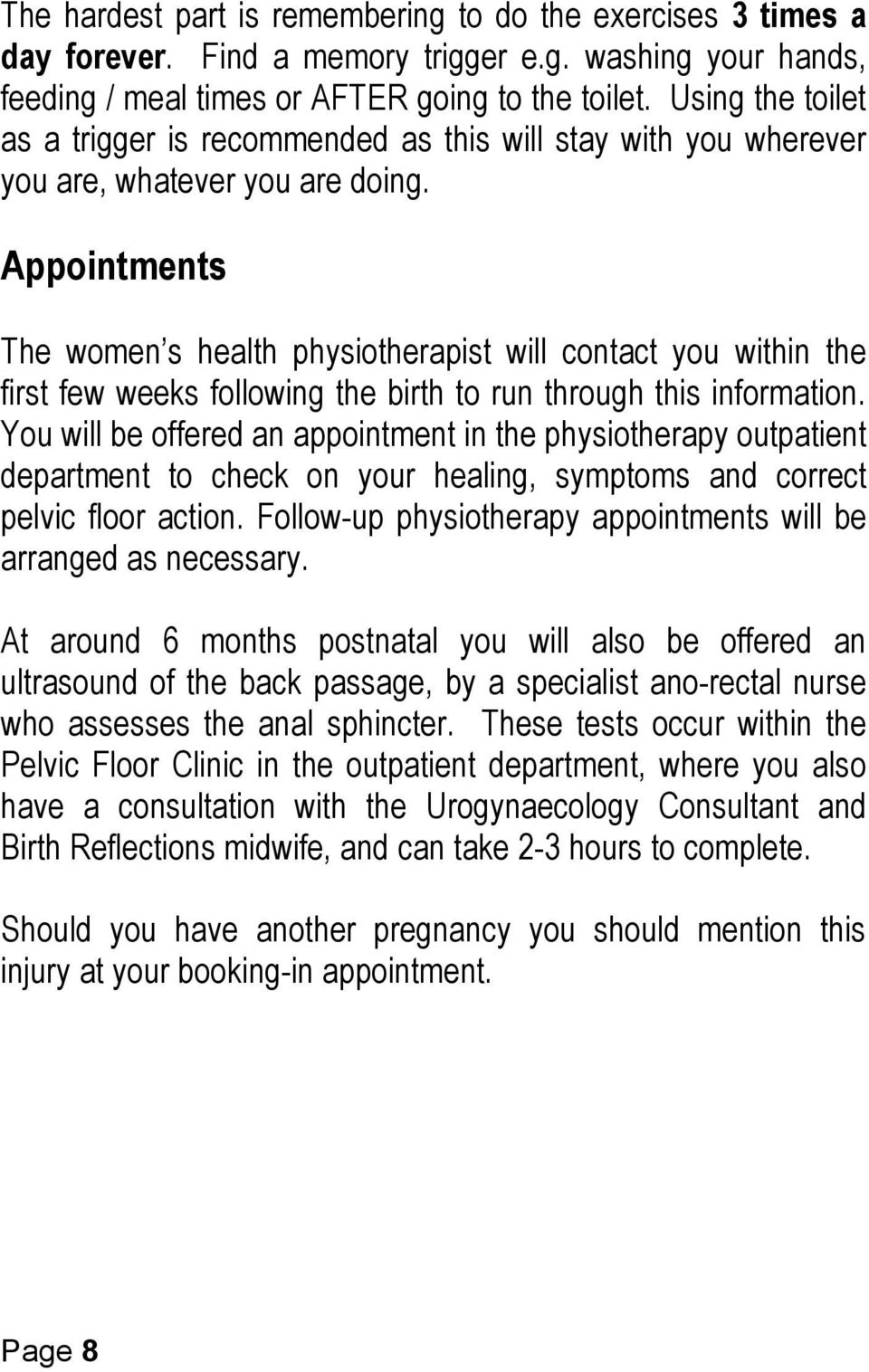 Appointments The women s health physiotherapist will contact you within the first few weeks following the birth to run through this information.
