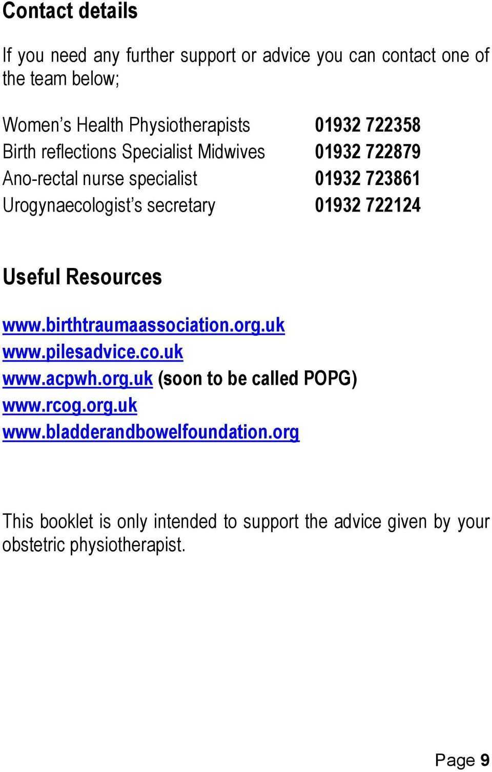 722124 Useful Resources www.birthtraumaassociation.org.uk www.pilesadvice.co.uk www.acpwh.org.uk (soon to be called POPG) www.rcog.org.uk www.bladderandbowelfoundation.