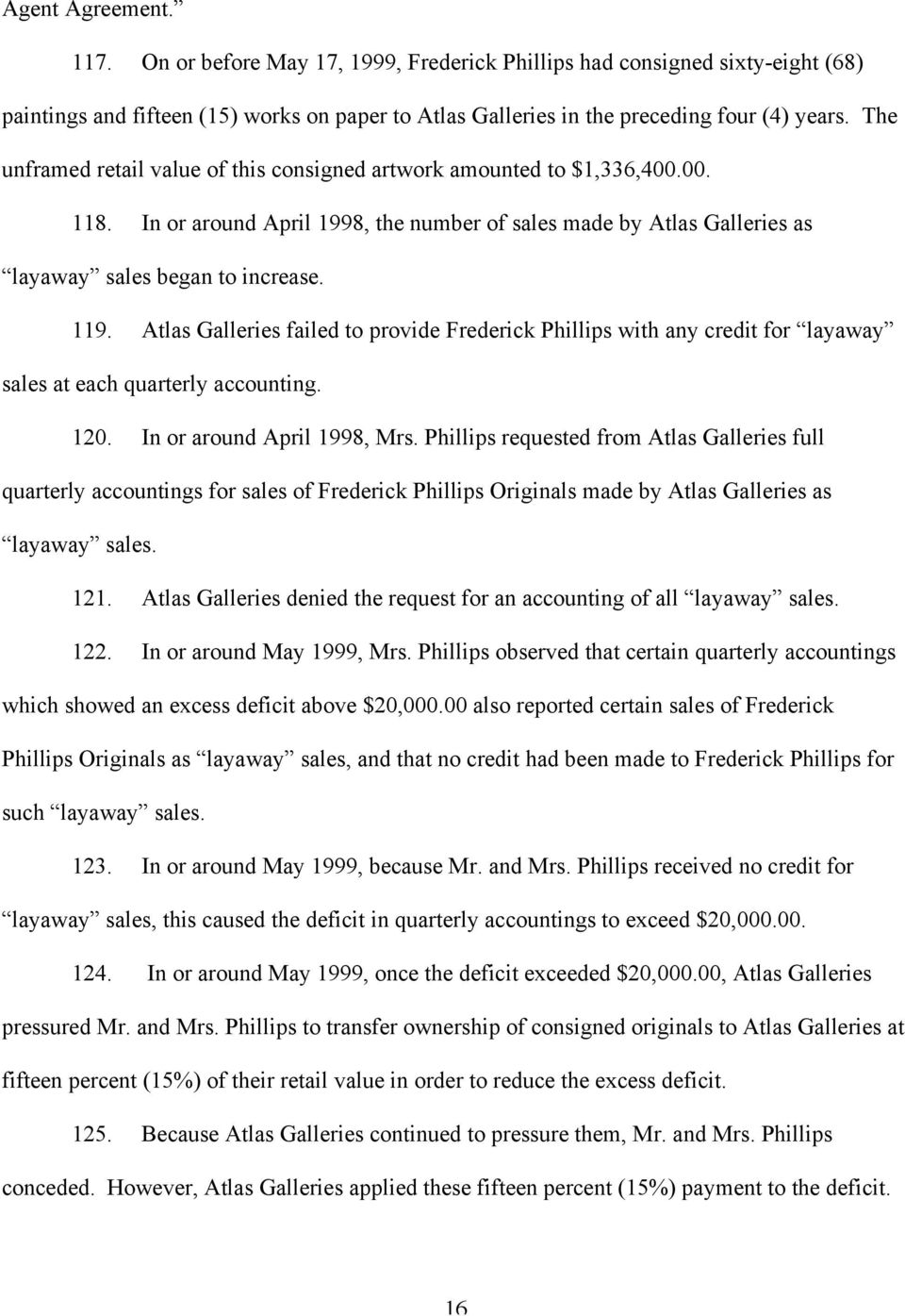 Atlas Galleries failed to provide Frederick Phillips with any credit for layaway sales at each quarterly accounting. 120. In or around April 1998, Mrs.
