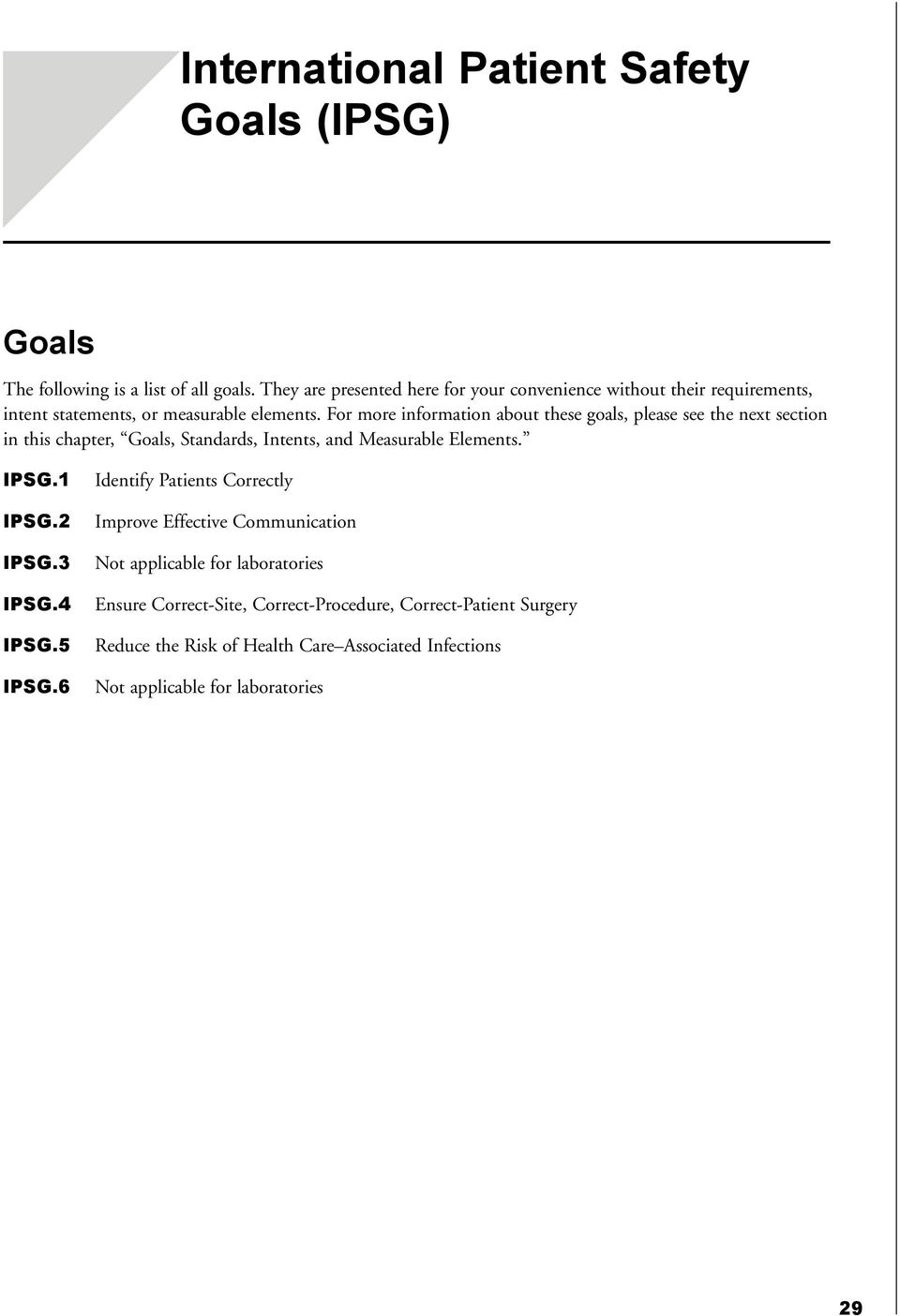 For more information about these goals, please see the next section in this chapter, Goals, Standards, Intents, and Measurable Elements. IPSG.1 IPSG.2 IPSG.