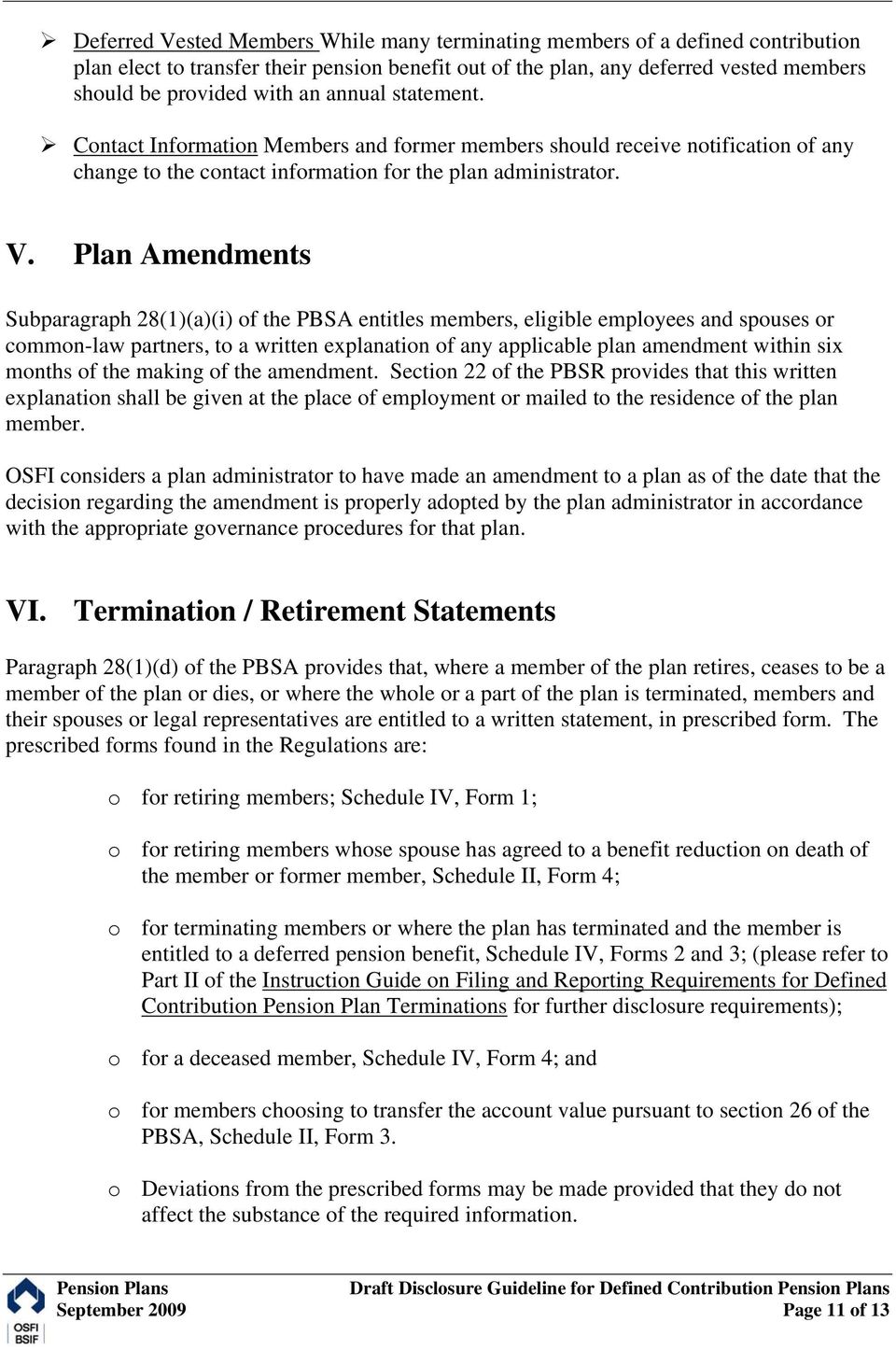 Plan Amendments Subparagraph 28(1)(a)(i) of the PBSA entitles members, eligible employees and spouses or common-law partners, to a written explanation of any applicable plan amendment within six