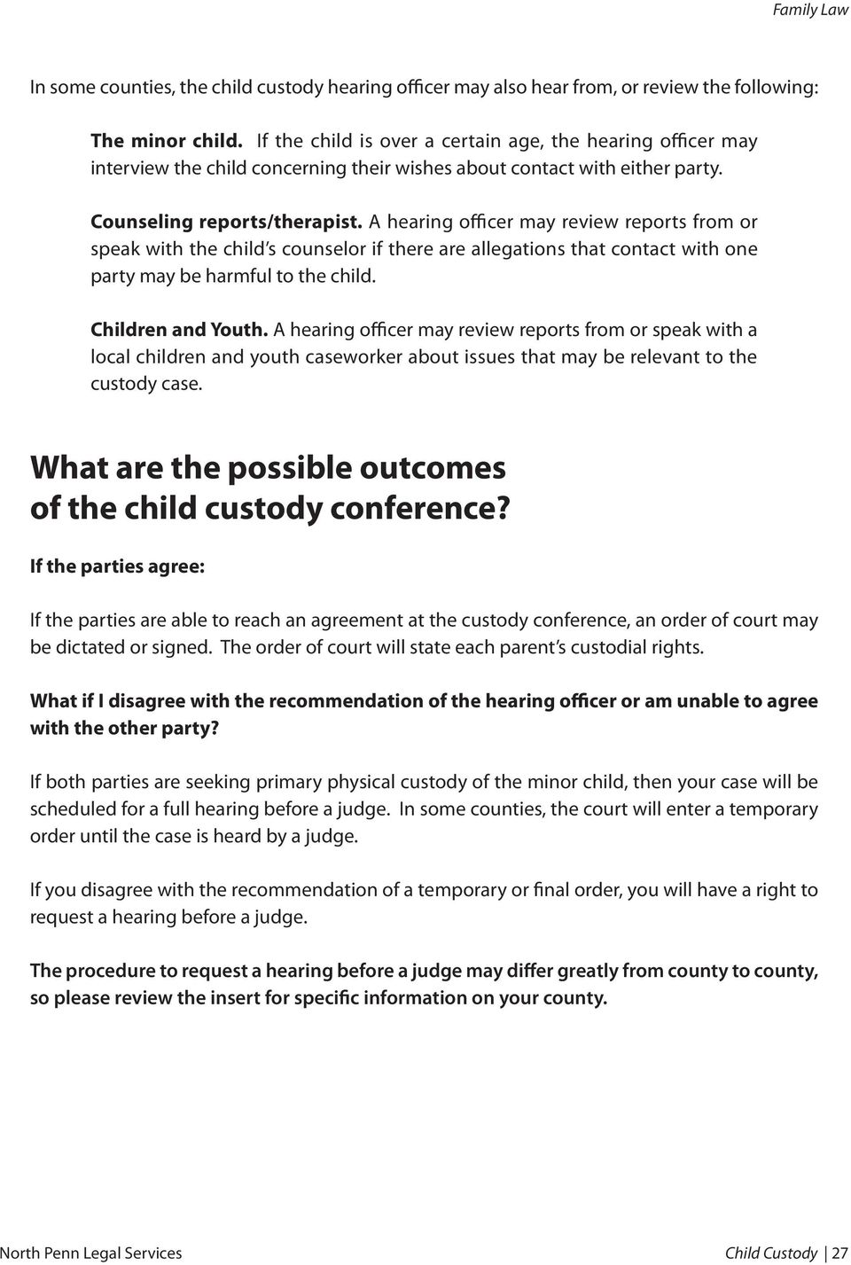 A hearing officer may review reports from or speak with the child s counselor if there are allegations that contact with one party may be harmful to the child. Children and Youth.