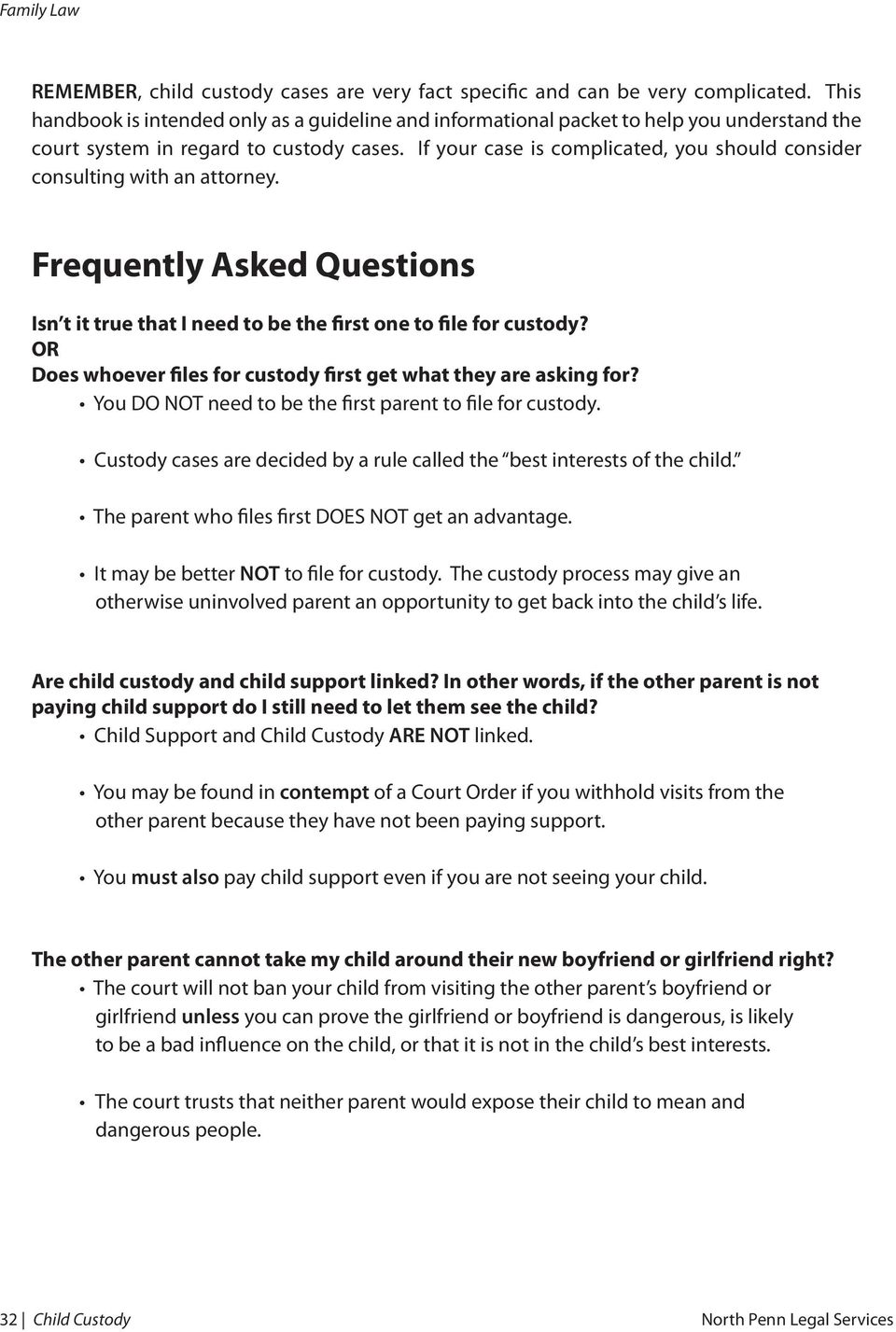 If your case is complicated, you should consider consulting with an attorney. Frequently Asked Questions Isn t it true that I need to be the first one to file for custody?