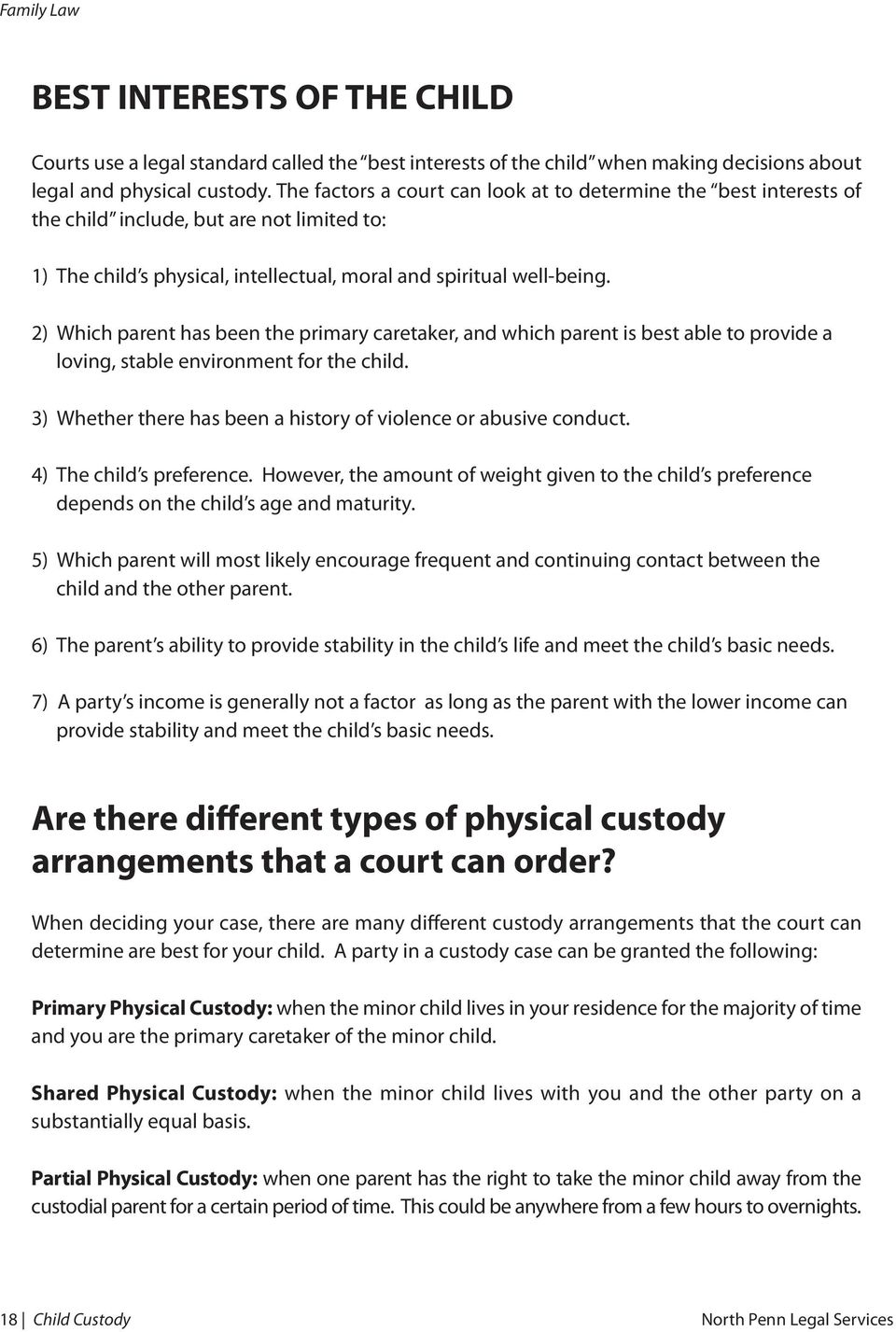 2) Which parent has been the primary caretaker, and which parent is best able to provide a loving, stable environment for the child. 3) Whether there has been a history of violence or abusive conduct.