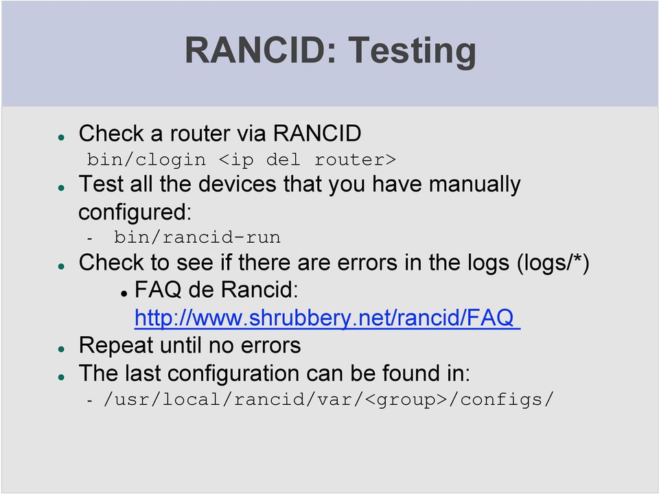 errors in the logs (logs/*) FAQ de Rancid: http://www.shrubbery.