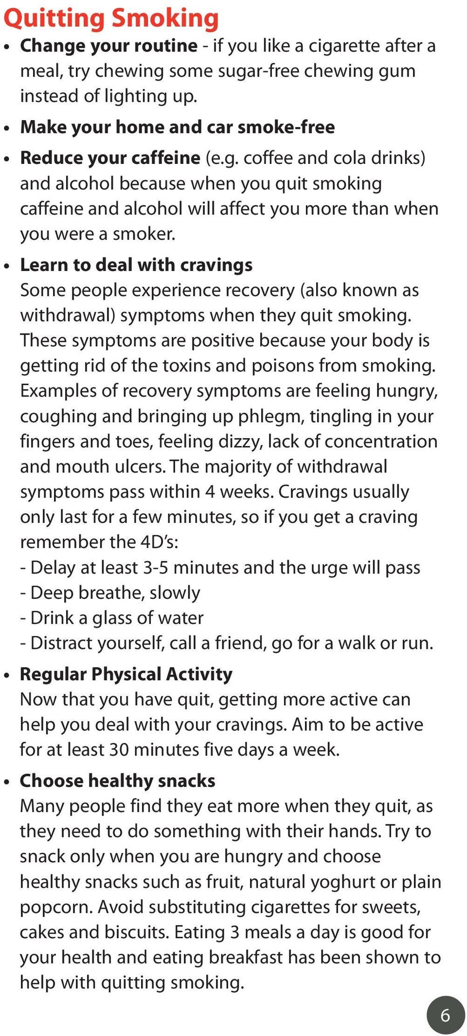Learn to deal with cravings Some people experience recovery (also known as withdrawal) symptoms when they quit smoking.