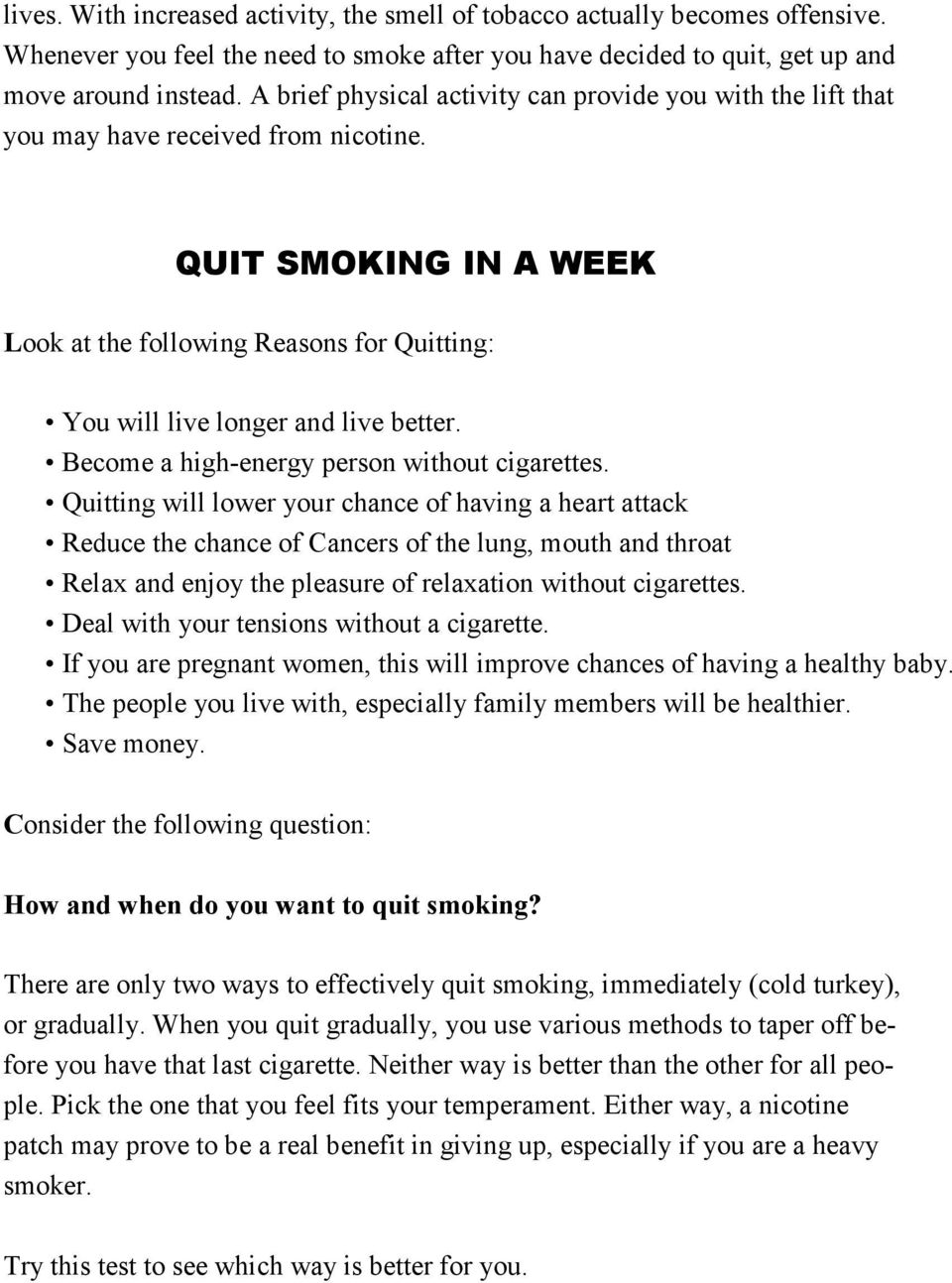 QUIT SMOKING IN A WEEK Look at the following Reasons for Quitting: You will live longer and live better. Become a high-energy person without cigarettes.