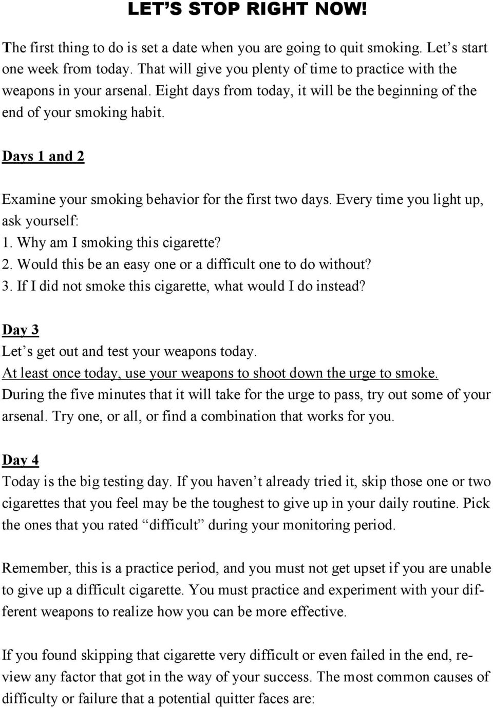 Days and Examine your smoking behavior for the first two days. Every time you light up, ask yourself:. Why am I smoking this cigarette?. Would this be an easy one or a difficult one to do without?
