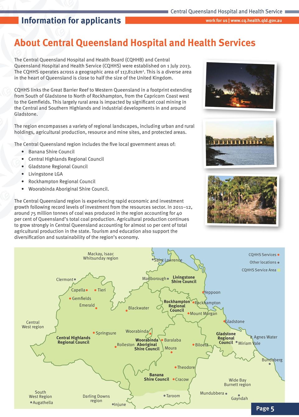 CQHHS links the Great Barrier Reef to Western Queensland in a footprint extending from South of Gladstone to North of Rockhampton, from the Capricorn Coast west to the Gemfields.