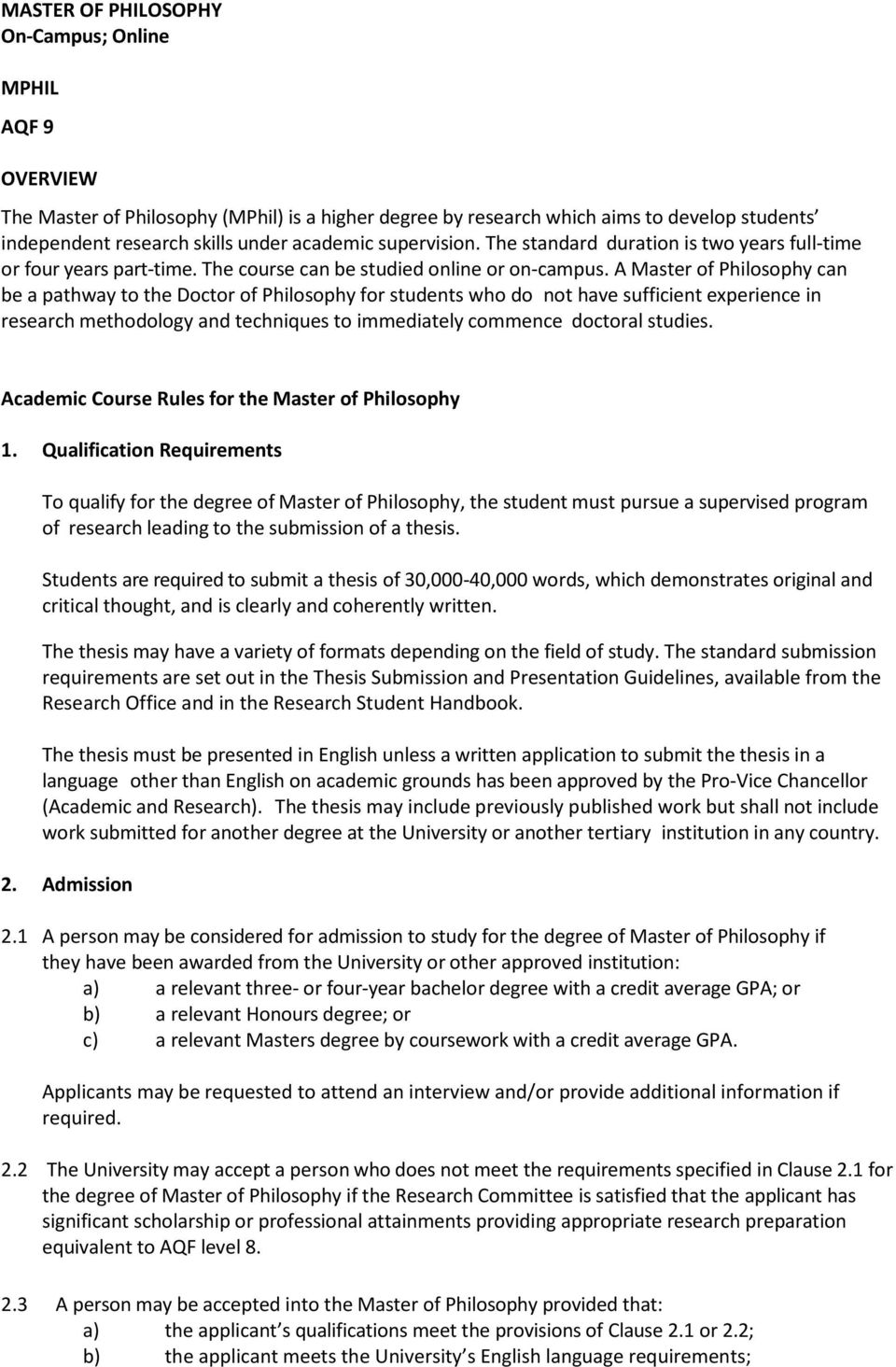 A Master of Philosophy can be a pathway to the Doctor of Philosophy for students who do not have sufficient experience in research methodology and techniques to immediately commence doctoral studies.