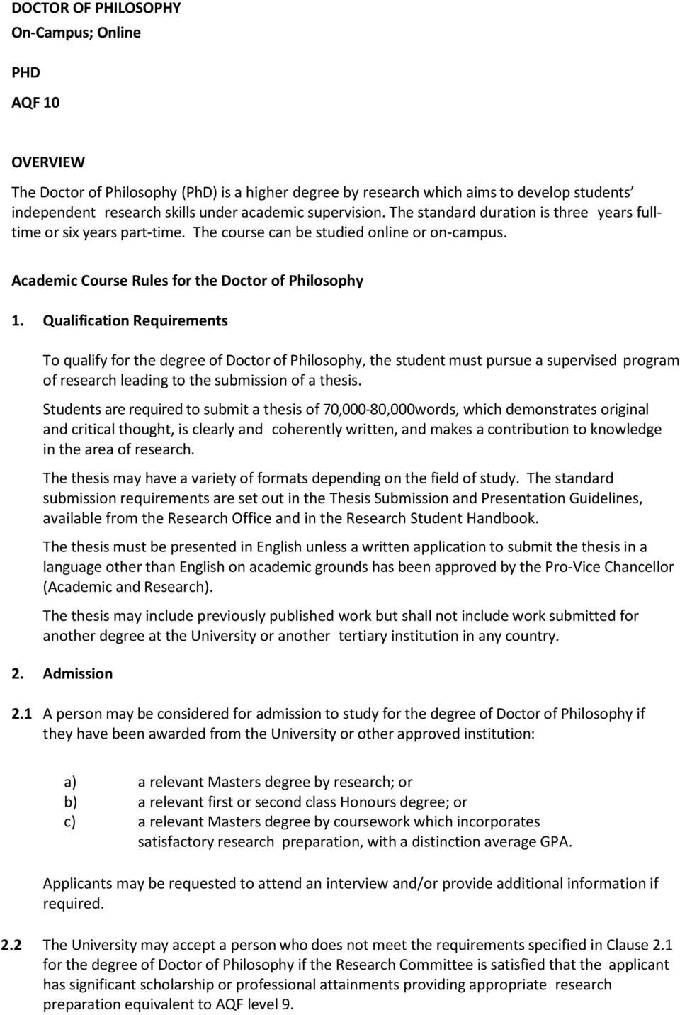 Qualification Requirements To qualify for the degree of Doctor of Philosophy, the student must pursue a supervised program of research leading to the submission of a thesis.