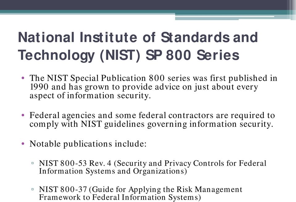 Federal agencies and some federal contractors are required to comply with NIST guidelines governing information security.